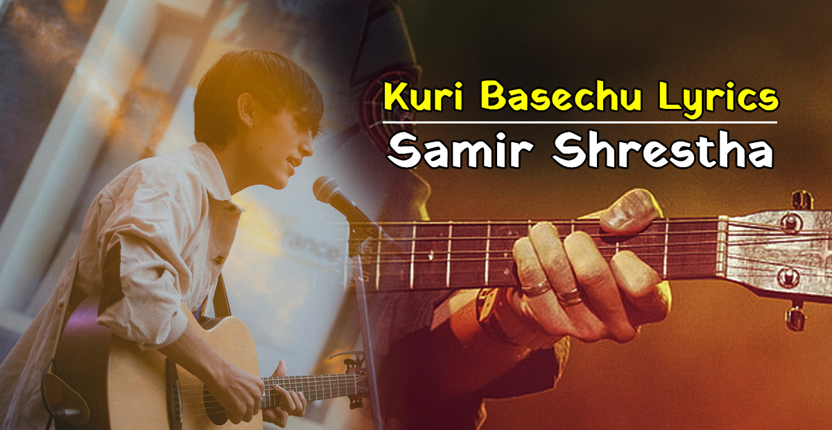 Kuri Basechu Song Lyrics by Samir Shrestha copy